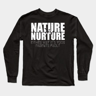 Bold Nature or Nurture Either Way it's Your Parents Fault Psychology Long Sleeve T-Shirt